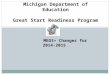 Michigan Department of Education Great Start Readiness Program MEGS+ Changes for 2014-2015