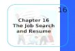 Chapter 16 The Job Search and Resume 16 Chapter 16Krizan Business Communication ©20052 How can you begin your job campaign?