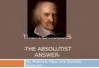 THOMAS HOBBES -THE ABSOLUTIST ANSWER- By Matthew Moss and Danielle Ferguson