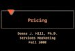 Pricing Donna J. Hill, Ph.D. Services Marketing Fall 2000