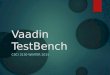 Vaadin TestBench CSCI 3130 WINTER 2015. What’s TestBench  A toolkit for testing user interfaces  Based on Selenium  Written in Java; interacts with