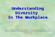 Understanding Diversity In The Workplace  8&rlz=1T4ADRA_enUS479US479&q=diveristy+in+the+workplace+powerpoint