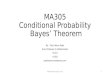 MA305 Conditional Probability Bayes’ Theorem By: Prof. Nutan Patel Asst. Professor in Mathematics IT-NU A-203 patelnutan.wordpress.com MA305 Mathematics