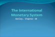Oatley, Chapter 10. Ch. 10 – The International Monetary System The purpose of the international monetary system is to facilitate international economic