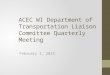 ACEC WI Department of Transportation Liaison Committee Quarterly Meeting February 3, 2015