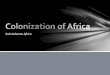 Sub-Saharan Africa.  In the 19 th century, Europe’s industrial nations became interested in Africa’s raw materials  The European nations wanted to colonize