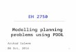 EH 2750 Arshad Saleem 06 Oct, 2014 Modelling planning problems using PDDL 1