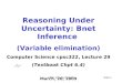 CPSC 322, Lecture 29Slide 1 Reasoning Under Uncertainty: Bnet Inference (Variable elimination) Computer Science cpsc322, Lecture 29 (Textbook Chpt 6.4)