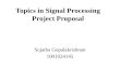 Topics in Signal Processing Project Proposal Sujatha Gopalakrishnan 1001024145