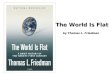 The World Is Flat by Thomas L. Friedman. Christopher Columbus went to “India” and discovered America –The world is Round Thomas L. Friedman went to India