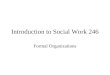 Introduction to Social Work 246 Formal Organizations