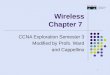 1 Wireless Chapter 7 CCNA Exploration Semester 3 Modified by Profs. Ward and Cappellino