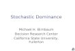 Stochastic Dominance Michael H. Birnbaum Decision Research Center California State University, Fullerton