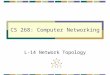CS 268: Computer Networking L-14 Network Topology