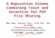 A Reputation Scheme Combining Trust and Incentive for P2P File Sharing Mao Yang ， Qinyuan Feng ， Yafei Dai ， Zheng Zhang Peking University, Beijing, China