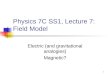 1 Physics 7C SS1, Lecture 7: Field Model Electric (and gravitational analogies) Magnetic?