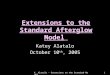 K. Alatalo - Extensions to the Standard Model1 Extensions to the Standard Afterglow Model Katey Alatalo October 10 th, 2005