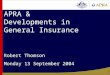 1 APRA & Developments in General Insurance Robert Thomson Monday 13 September 2004