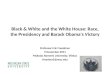 Black & White and the White House: Race, the Presidency and Barack Obama's Victory Professor Eric Freedman 9 December 2011 Mykolas Romeris University,