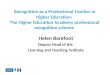 Recognition as a Professional Teacher in Higher Education: The Higher Education Academy professional recognition scheme Helen Barefoot Deputy Head of the