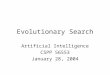 Evolutionary Search Artificial Intelligence CSPP 56553 January 28, 2004