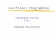 Functional Programming Professor Yihjia Tsai Tamkang University