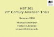 HST 201 20 th Century American Trials Summer 2010 Michael Unsworth History Librarian unsworth@msu.edu