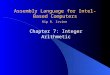 Assembly Language for Intel-Based Computers Chapter 7: Integer Arithmetic Kip R. Irvine