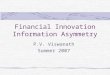 Financial Innovation Information Asymmetry P.V. Viswanath Summer 2007