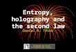 Entropy, holography and the second law Daniel R. Terno PERIMETER INSTITUTE FOR THEORETICAL PHYSICS