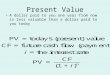 Present Value A dollar paid to you one year from now is less valuable than a dollar paid to you today