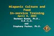 Hispanic Culture and Food In-service Training April 8, 2003 Barbara Brown, Ph.D., R.D./L.D. and Stephany Parker, Ph.D