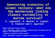 Generating scenarios of salmon recovery: what are the mechanisms linking climate variability to marine survival? E. Logerwell 1, N. Mantua 2, P. Lawson
