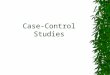 Case-Control Studies. Feature of Case-control Studies 1. Directionality Outcome to exposure 2. Timing Retrospective for exposure, but case- ascertainment