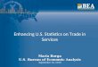 Enhancing U.S. Statistics on Trade in Services Maria Borga U.S. Bureau of Economic Analysis September 14, 2010