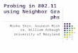 Probing in 802.11 using Neighbor Graphs Minho Shin, Arunesh Mishra, William Arbaugh University of Maryland