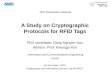 A Study on Cryptographic Protocols for RFID Tags PhD candidate: Dang Nguyen Duc Advisor: Prof. Kwangjo Kim PhD Dissertation Defense Information and Communications