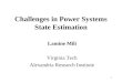 1 Challenges in Power Systems State Estimation Lamine Mili Virginia Tech Alexandria Research Institute