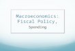 Macroeconomics: Fiscal Policy, Spending. Tools for Managing the Economy Again, fiscal policy is managing U.S. government spending and taxing to affect