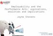 Employability and the Performance Arts: aspirations, realities and implications Jayne Stevens