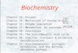 Biochemistry Chapter 13: Enzymes Chapter 14: Mechanisms of enzyme action Chapter 15: Enzyme regulation Chapter 17: Metabolism- An overview Chapter 18: