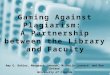 Gaming Against Plagiarism: A Partnership between the Library and Faculty Amy G. Buhler, Margeaux Johnson, Michelle Leonard, and Ben DeVane University of