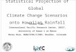 Statistical Projection of Global Climate Change Scenarios onto Hawaiian Rainfall Oliver Timm, International Pacific Research Center, SOEST, University