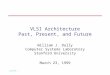 3/23/99: 1 VLSI Architecture Past, Present, and Future William J. Dally Computer Systems Laboratory Stanford University March 23, 1999