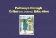 Pathways through Online Education Online ( aka Distance) Education