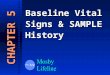 Baseline Vital Signs & SAMPLE History CHAPTER 5. Baseline Vital Signs