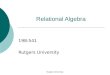 Rutgers University Relational Algebra 198:541 Rutgers University