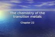 1 The chemistry of the transition metals Chapter 22