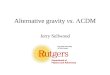 Alternative gravity vs.  CDM Jerry Sellwood. Settling the argument Requires clear predictions that distinguish one from the other –consistency with one
