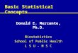 Basic Statistical Concepts Donald E. Mercante, Ph.D. Biostatistics School of Public Health L S U - H S C